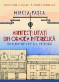 ARHITECȚI UITAȚI DIN ORADEA INTE...