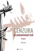 CENZURA in comunismul real. Vol. I...